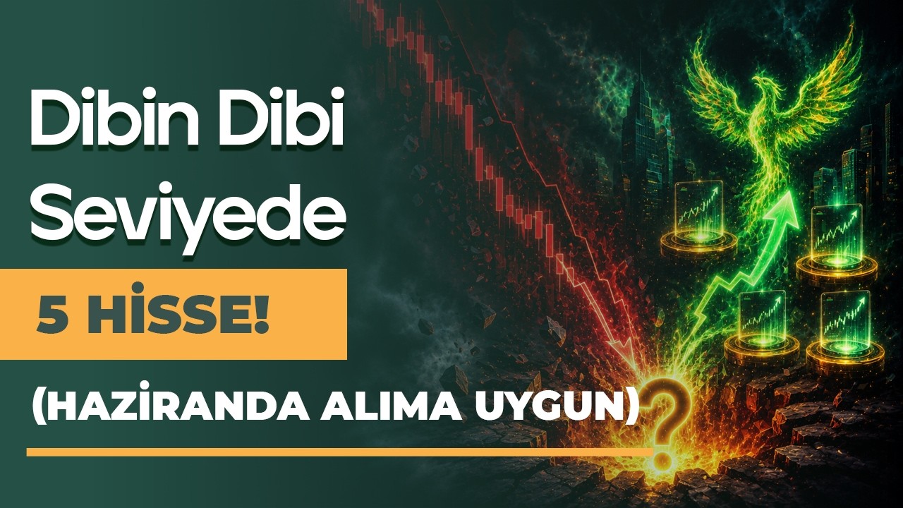 Haziranda Alıma Uygun Olacak Dip Seviyede 5 Hisse!