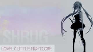 Nightcore: Shrug {Lyrics}