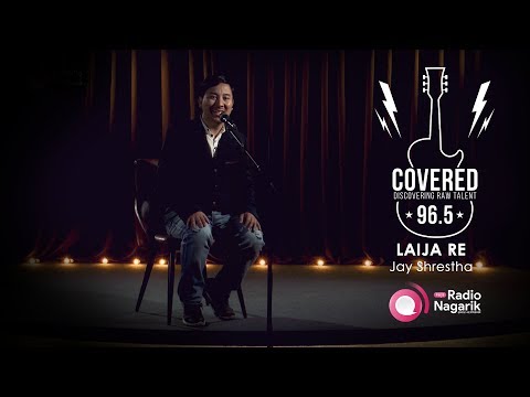 COVERED Season1 - Ep.10: Laija Re | Jay Shrestha / (Hemanta Rana Cover)