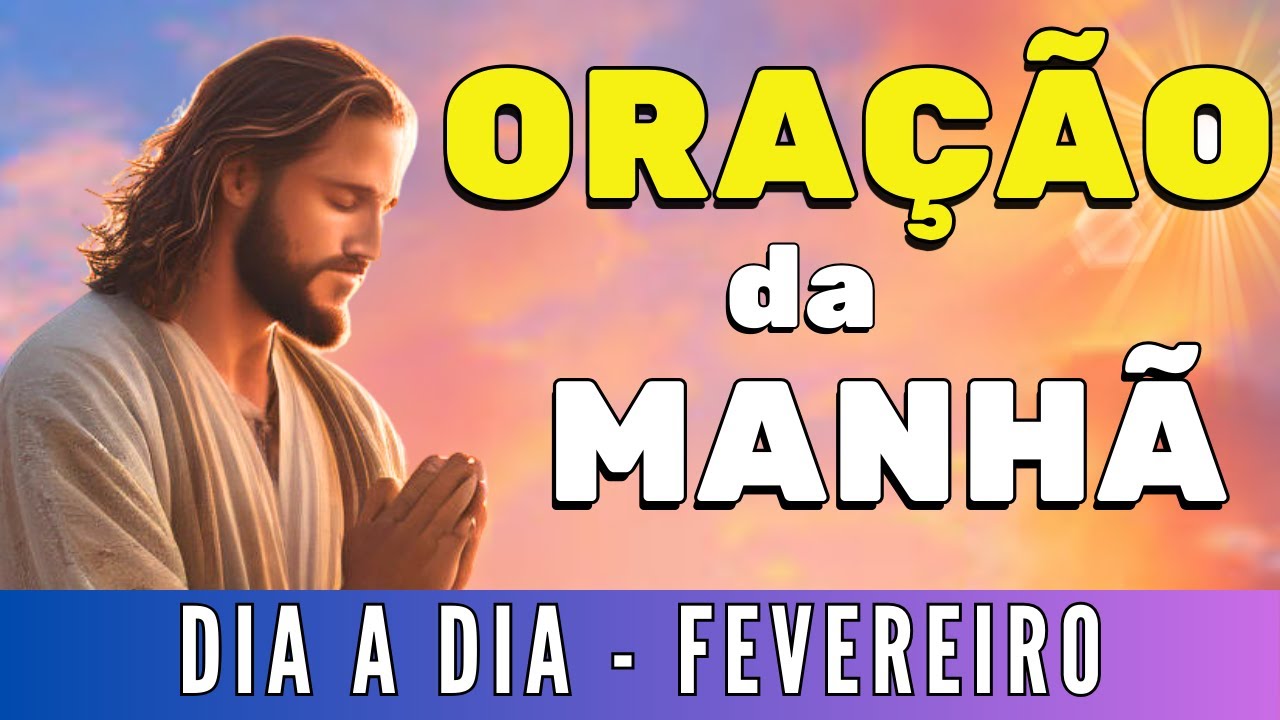 🌤️ ORAÇÃO DA MANHÃ DE HOJE Quarta, 12 de Fevereiro de 2025 | CURA E LIBERTAÇÃO DOS MALES INVEJA