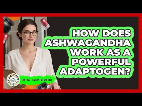 How Does Ashwagandha Work As A Powerful Adaptogen? - The Health Supplement Hub