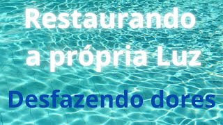 Restaurado a prpria luz - Desfazendo dores