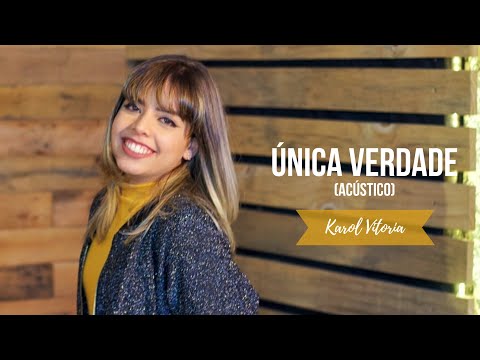 Única Verdade - Karol Vitoria