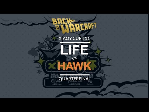 XiaoY Cup 11 - Quarterfinal: [N] Life vs. HawK [H]