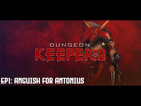 Dungeon Keeper 2: EP1: Anguish for Antonius