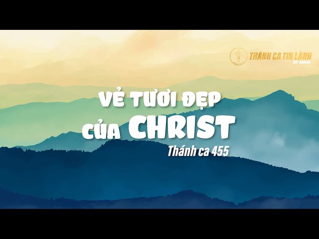 THÁNH CA 455 | VẺ TƯƠI ĐẸP CỦA CHRIST | KARAOKE THÁNH CA TIN LÀNH