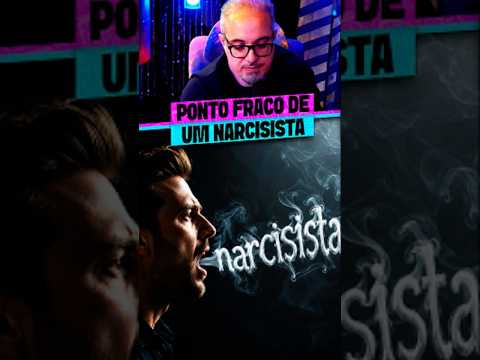 O PONTO FRACO DO NARCISISTA