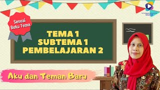 Kelas 1 Tema 1 Subtema 1 Pembelajaran 2 : Aku dan Teman Baru