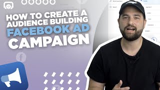 How To Create an Audience Building Facebook Ad Campaign
