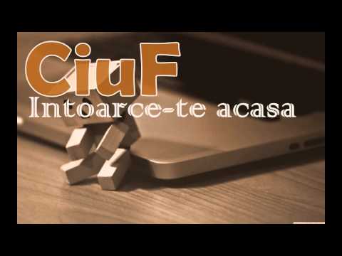 CiuF - Intoarce-te acasa