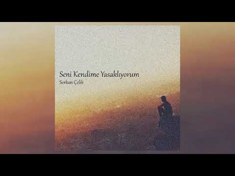 Serkan Çelik - Seni Kendime Yasaklıyorum