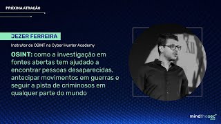 OSINT:Como a investigação em fontes abertas ajuda a encontrar pessoas desaparecidas | Jezer Ferreira