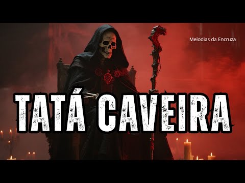 Tata Caveira: O Ponto Cantado Que Desperta a Força da Calunga