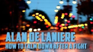 Alan de Laniere - How To Calm Down After A Fight