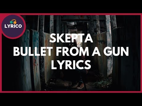 Skepta - Bullet From A Gun (Lyrics) 🎵 Lyrico TV Video