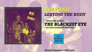 Aye Nako - Leaving The Body (Official Audio)