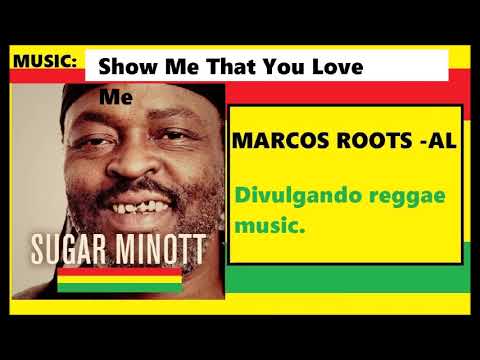 DIVULGANDO: Sugar Minott - Show Me That You Love Me / MARCOS ROOTS - AL