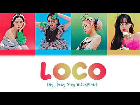BLACKPİNK (블랙핑크)  - LOCO. [By, ITZY] color coded version.