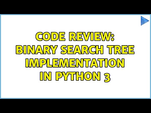 Code Review Binary Search Tree Implementation In Python 3 2 Solutions