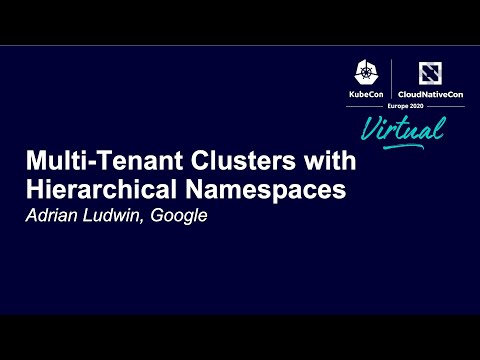 Multi-Tenant Clusters with Hierarchical Namespaces - Adrian Ludwin, Google