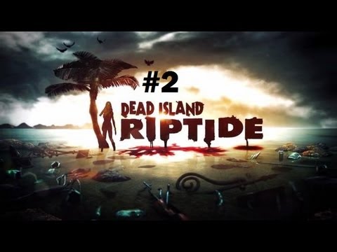 Dead Island Riptide Playthrough Part 2 - Nuuuuuukes!
