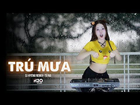 Trú Mưa Remix | DJ HYENA - Tú Na | Bản Hot TikTok |  Này Cô Bé Ơi Chậm Chậm Thôi Chớ Bước Đi Nhanh