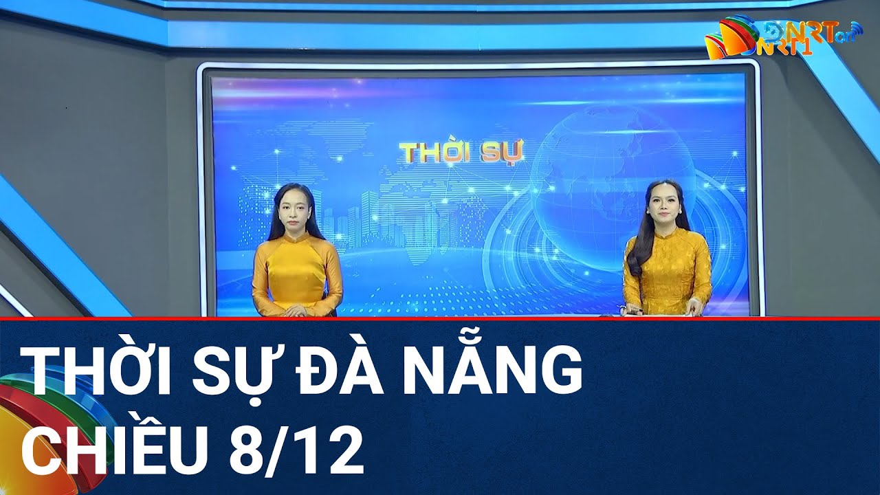 🔴 [TRỰC TIẾP] Thời sự Đà Nẵng ngày 8/12 | Tin tức thời sự tổng hợp mới nhất hôm nay