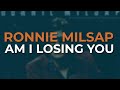 Ronnie Milsap - Am I Losing You (Official Audio)