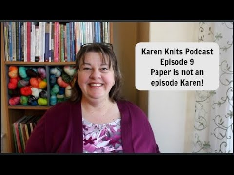 The Karen Knits Podcast | Episode 009 | Paper is not an episode Karen | Original Post 11-11-2018