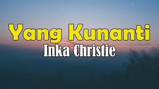 Download lagu Inka Christie - Yang Kunanti Lyrics mp3