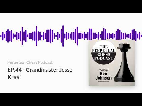 Interview with GM Jesse Kraai-  from the Perpetual Chess Podcast Episode 44