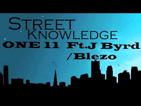 Street Knowledge- One11 Ft. J Byrd And Blezo