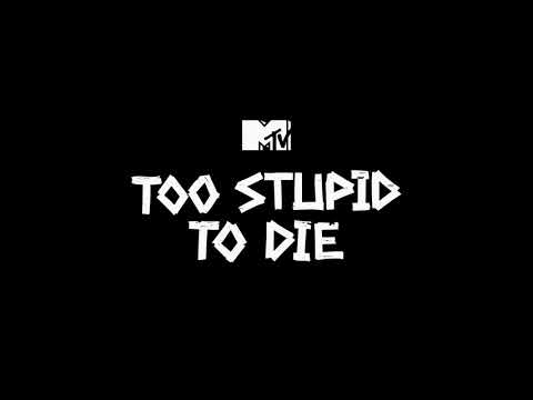 MTV's Too Stupid TO DIE