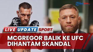 Conor McGregor Balik ke UFC, Terhantam Skandal Lakukan Campur Tangan Berlebih di Tim yang Dilatih