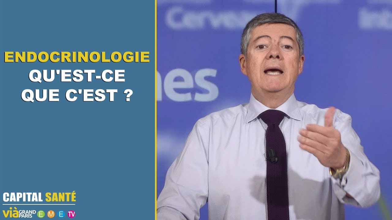 Endocrinologie, qu'est ce que c'est ? - Capital santé - Jean-Claude Durousseaud