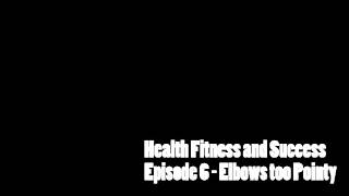 Health Fitness and Success Episode 6 - 3 out of 10 Elbows too pointy video