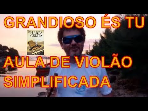 GRANDIOSO ÉS TU DEDILHADO FÁCIL , AULA DE VIOLÃO SIMPLIFICADA PARA INICIANTES