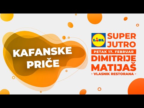 LIDL SUPER JUTRO 17.02.2023. - Dimitrije Matijaš (kafanske priče)