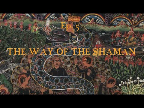 Ep 005 - The Way of the Shaman