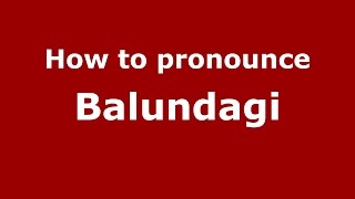 How to pronounce Balundagi