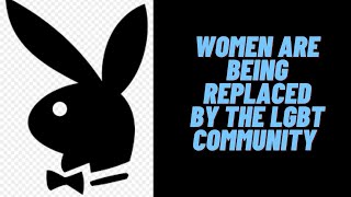 Women will become less desired and are being replaced by the LGBT Community