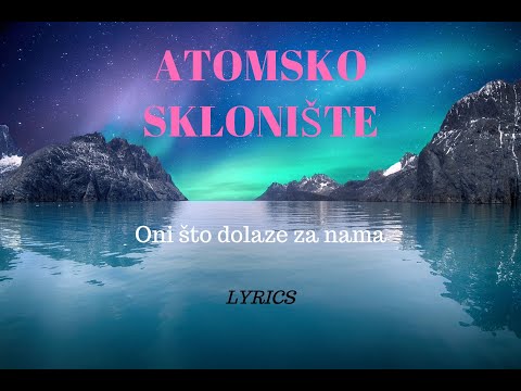 Atomsko sklonište-Oni što dolaze za nama (lyrics-tekst video)