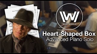 Westworld - Heart-Shaped Box (Advanced Piano Solo w/ Sheet Music)