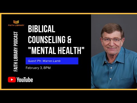 What about Biblical Counseling & Dealing with "Mental Health" with Ptr. Warren Lamb