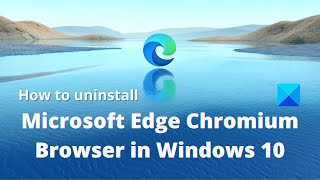 How to uninstall Microsoft Edge Chromium Browser in Windows 10