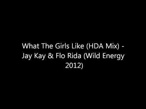 What The Girls Like (HDA Mix) - Jay Kay & Flo Rida [Wild Energy 2012]