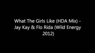 What The Girls Like (HDA Mix) - Jay Kay & Flo Rida [Wild Energy 2012]