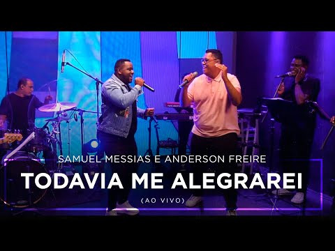 Anderson Freire e Samuel Messias - Todavia me Alegrarei (Ao Vivo)