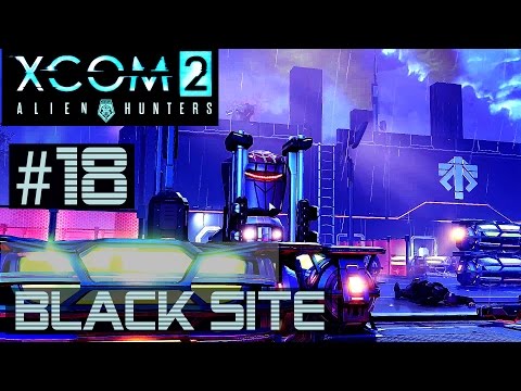 XCOM 2 Alien Hunters Part  18 - ADVENT Black Site (Legend Ironman)