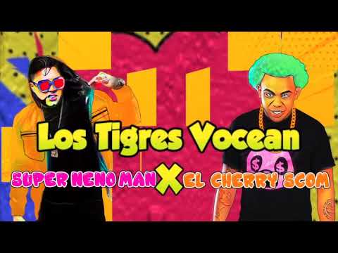 El Cherry scom X Super Neno Man Los Tigres Vocean